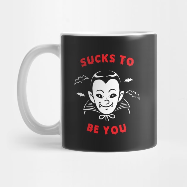 Sucks To Be You Vampire by dumbshirts